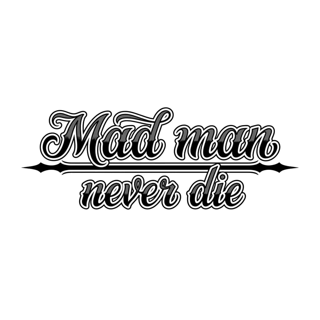 Тату эскиз: В целом только этот текст с интересным шрифтом. Mad man сверху, сразу под этим текстом провести линию и сразу под ней never die