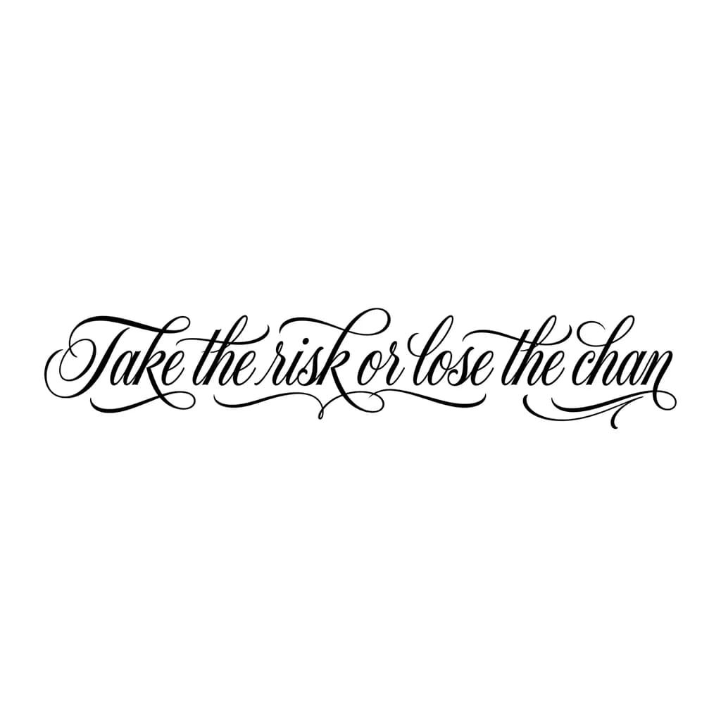 Тату эскиз: Font: Take the risk or lose the chan (elegant calligraphy)