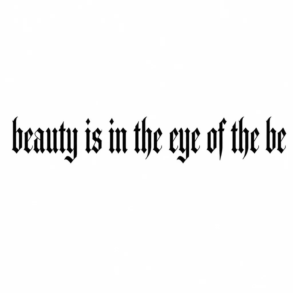 Тату эскиз: Font: beauty is in the eye of the be (old english blackletter)