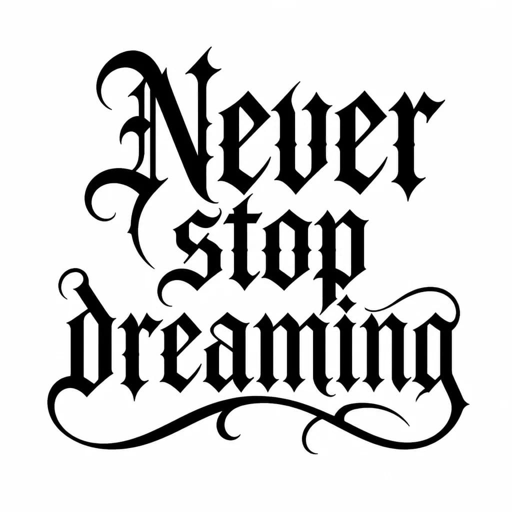 Тату эскиз: Font: Never stop dreaming  (gothic dark lettering)