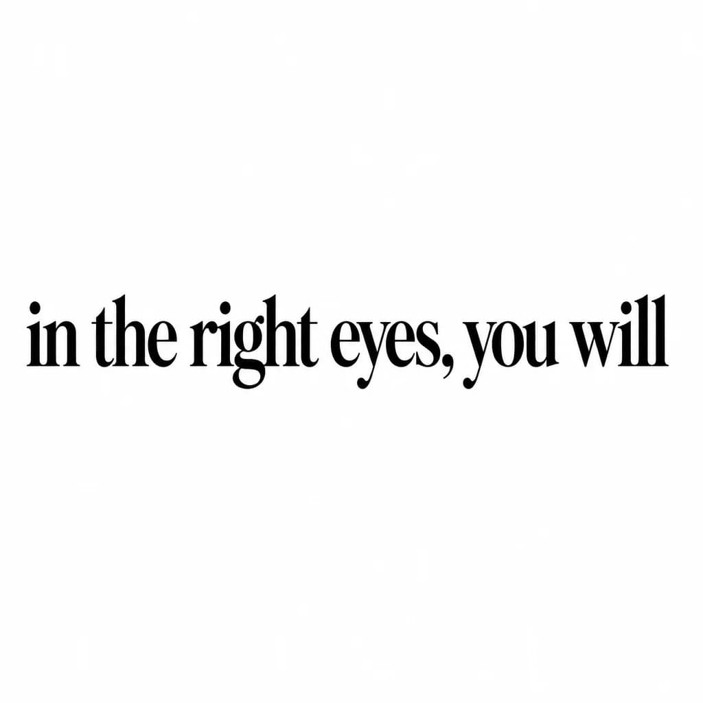Тату эскиз: Font: in the right eyes, you will  (classic serif)